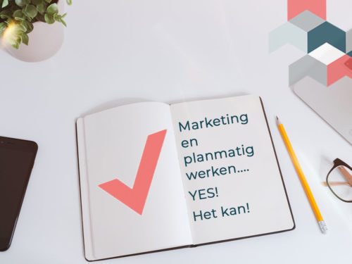 Marketing en planmatig werken. YES! Het kan!